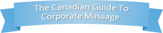 The Canadian Guide to Corporate Massage